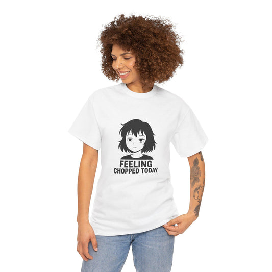 Feeling Chopped Today Graphic Tee: Unisex Heavy Cotton Humor Shirt